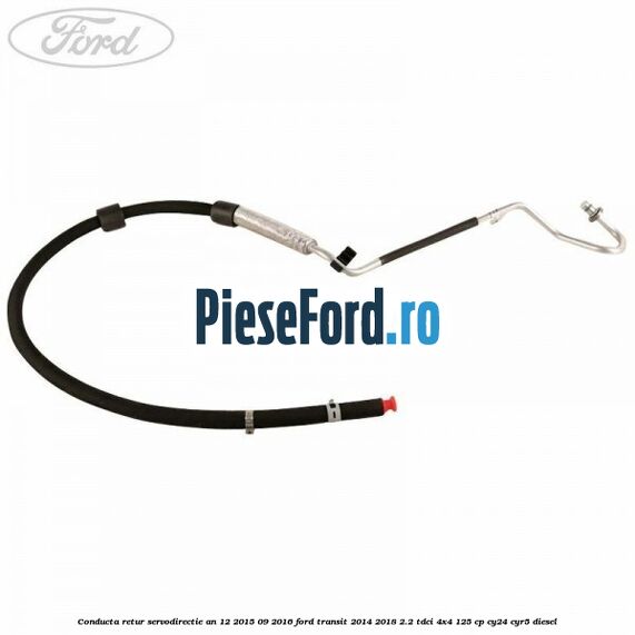 Conducta retur servodirectie an 12/2015-09/2016 Ford Transit 2014-2018 2.2 TDCi 4x4 125 cp CY24, CYR5 diesel