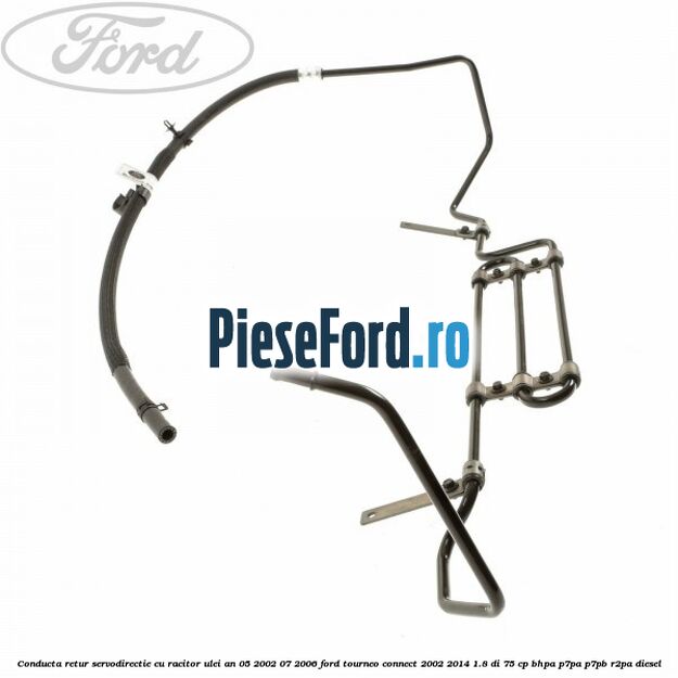 Conducta retur servodirectie cu racitor ulei an 05/2002-07/2006 Ford Tourneo Connect 2002-2014 1.8 Di 75 cp BHPA, P7PA, P7PB, R2PA diesel