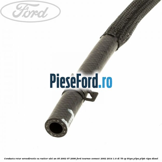 Conducta retur servodirectie cu racitor ulei an 05/2002-07/2006 Ford Tourneo Connect 2002-2014 1.8 Di 75 cp BHPA, P7PA, P7PB, R2PA diesel