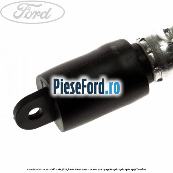 Conducta retur servodirectie Ford Focus 1998-2004 1.8 16V 115 cp Conducta retur servodirectie Ford Focus 1998-2004 1.8 16V 115 cp EYDB, EYDC, EYDD, EYDE, EYDF benzina