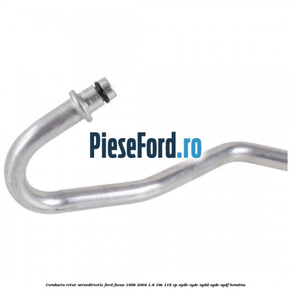 Conducta retur servodirectie Ford Focus 1998-2004 1.8 16V 115 cp Conducta retur servodirectie Ford Focus 1998-2004 1.8 16V 115 cp EYDB, EYDC, EYDD, EYDE, EYDF benzina