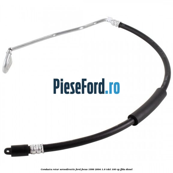 Conducta retur servodirectie Ford Focus 1998-2004 1.8 TDCi 100 cp FFDA diesel