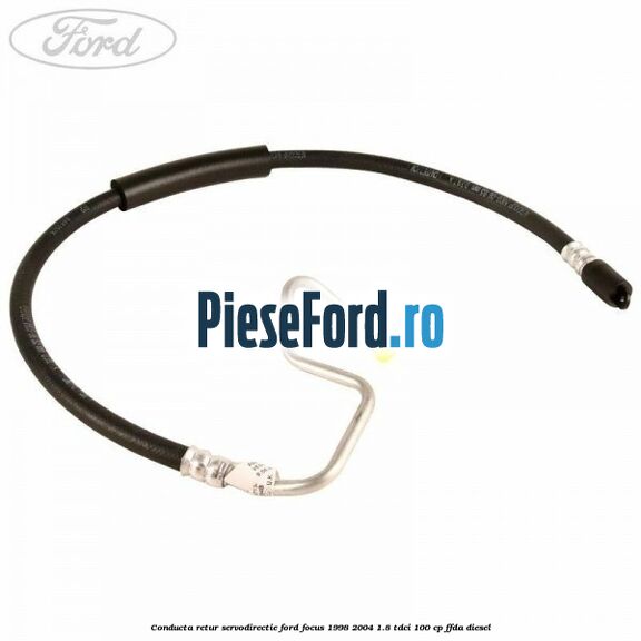 Conducta retur servodirectie Ford Focus 1998-2004 1.8 TDCi 100 cp FFDA diesel