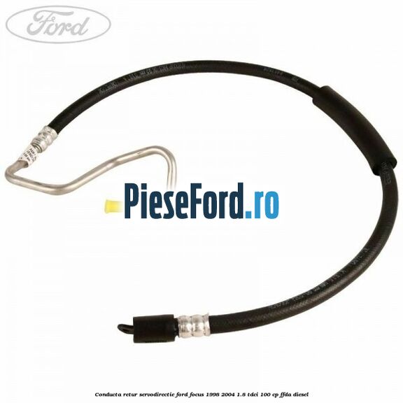 Conducta retur servodirectie Ford Focus 1998-2004 1.8 TDCi 100 cp Conducta retur servodirectie Ford Focus 1998-2004 1.8 TDCi 100 cp FFDA diesel