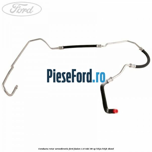 Conducta retur servodirectie Ford Fusion 1.6 TDCi 90 cp Conducta retur servodirectie Ford Fusion 1.6 TDCi 90 cp HHJA, HHJB diesel