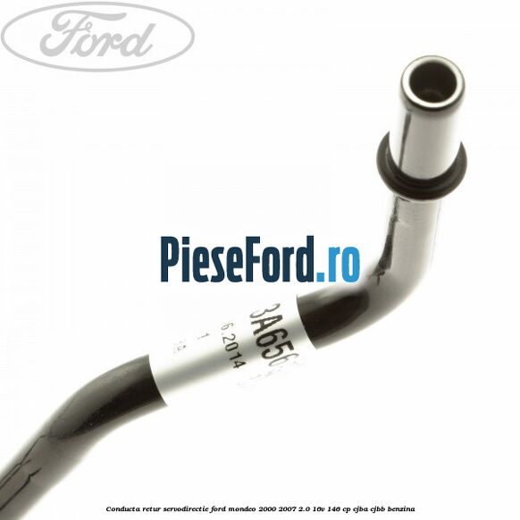 Conducta retur servodirectie Ford Mondeo 2000-2007 2.0 16V 146 cp CJBA, CJBB benzina