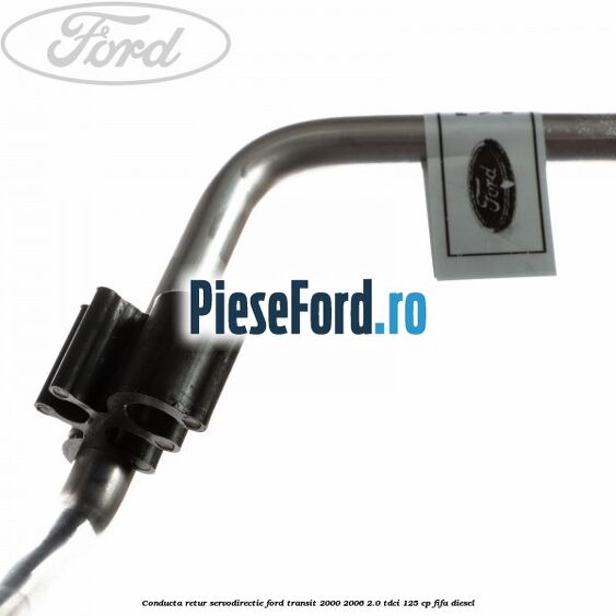 Conducta retur servodirectie Ford Transit 2000-2006 2.0 TDCi 125 cp FIFA diesel