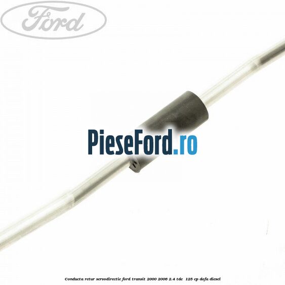 Conducta retur servodirectie Ford Transit 2000-2006 2.4 TDE  125 cp DOFA diesel