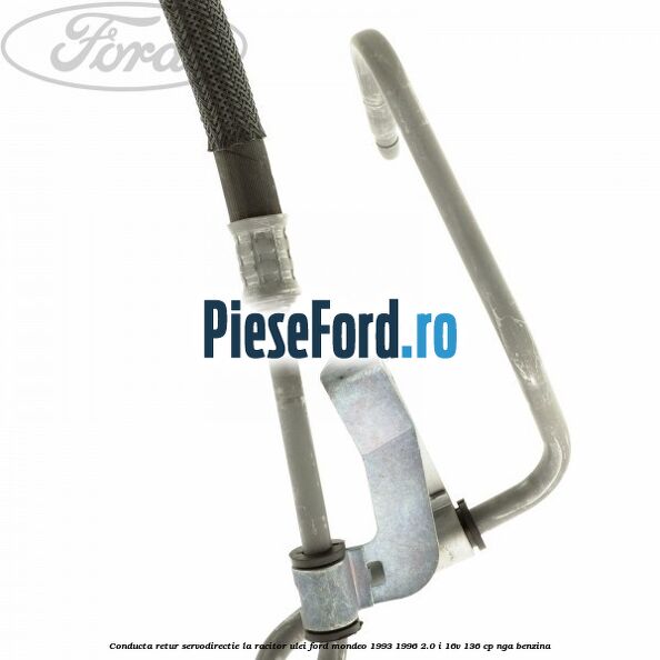 Conducta retur servodirectie la racitor ulei Ford Mondeo 1993-1996 2.0 i 16V 136 cp NGA benzina