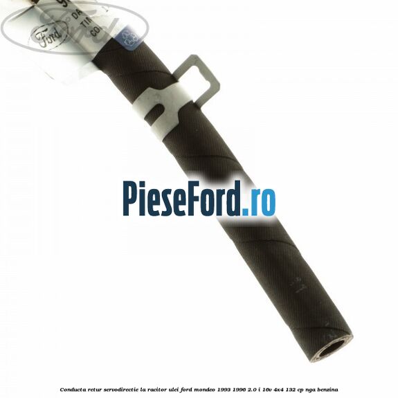 Conducta retur servodirectie la racitor ulei Ford Mondeo 1993-1996 2.0 i 16V 4x4 132 cp NGA benzina