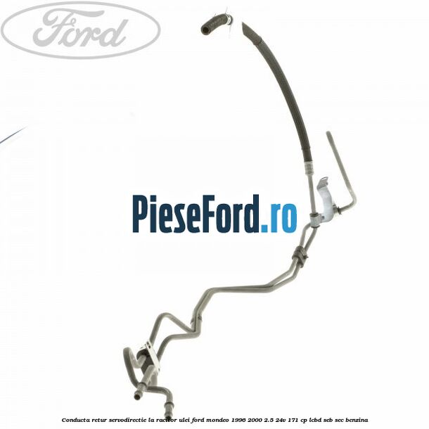 Conducta retur servodirectie la racitor ulei Ford Mondeo 1996-2000 2.5 24V 171 cp LCBD, SEB, SEC benzina