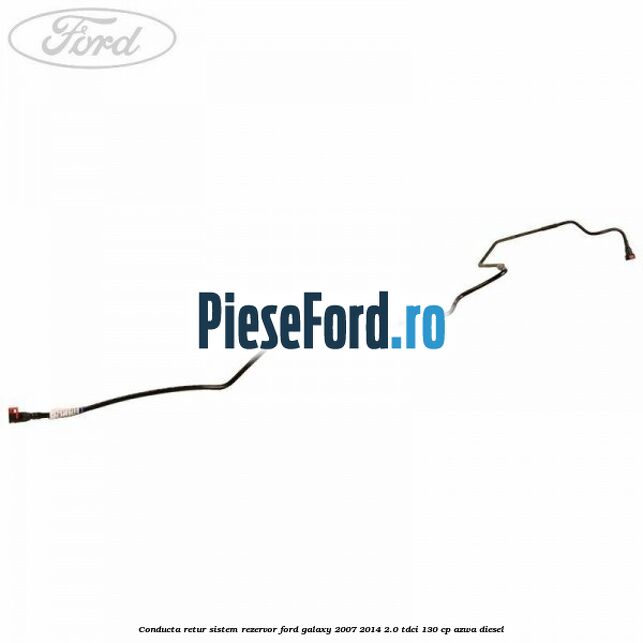 Conducta retur sistem rezervor Ford Galaxy 2007-2014 2.0 TDCi 130 cp AZWA diesel