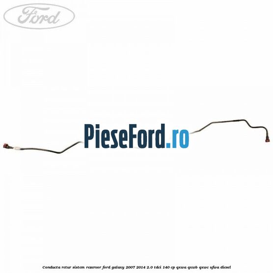 Conducta retur sistem rezervor Ford Galaxy 2007-2014 2.0 TDCi 140 cp QXWA, QXWB, QXWC, UFWA diesel