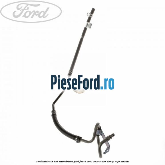 Conducta retur ulei servodirectie Ford Fiesta 2002-2005 ST150 150 cp N4JB benzina