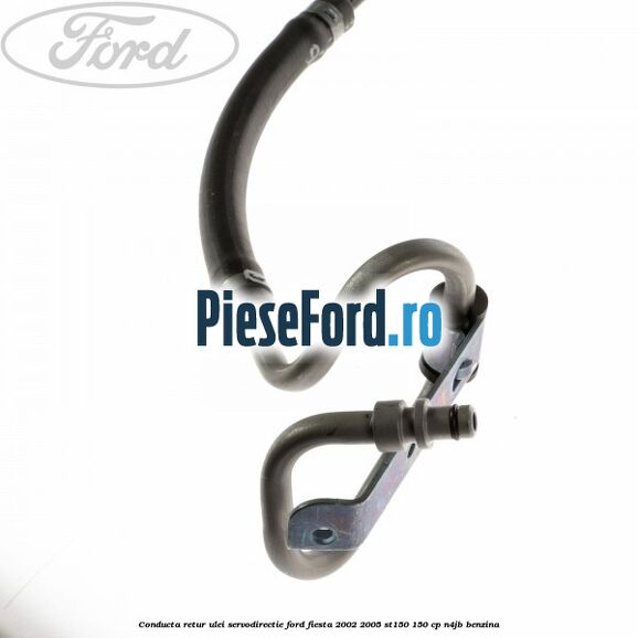 Conducta retur ulei servodirectie Ford Fiesta 2002-2005 ST150 150 cp N4JB benzina