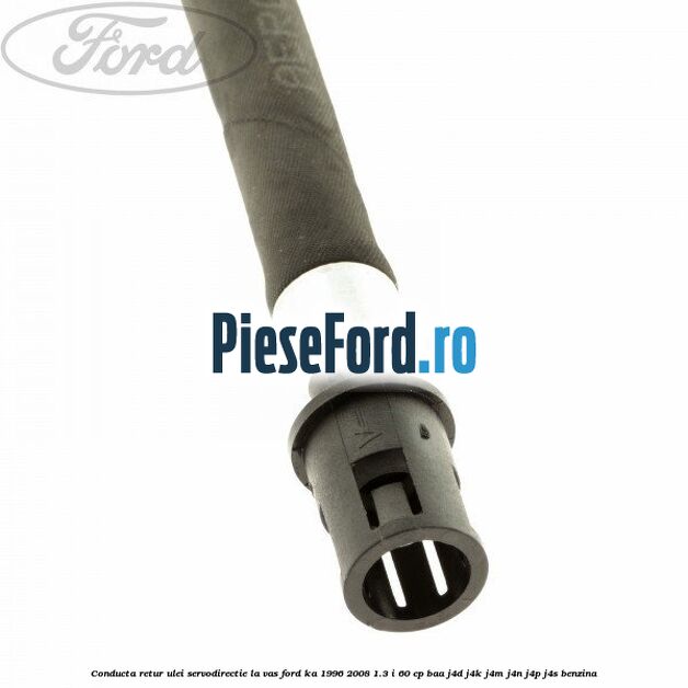 Conducta retur ulei servodirectie la vas Ford Ka 1996-2008 1.3 i 60 cp Conducta retur ulei servodirectie la vas Ford Ka 1996-2008 1.3 i 60 cp BAA, J4D, J4K, J4M, J4N, J4P, J4S benzina