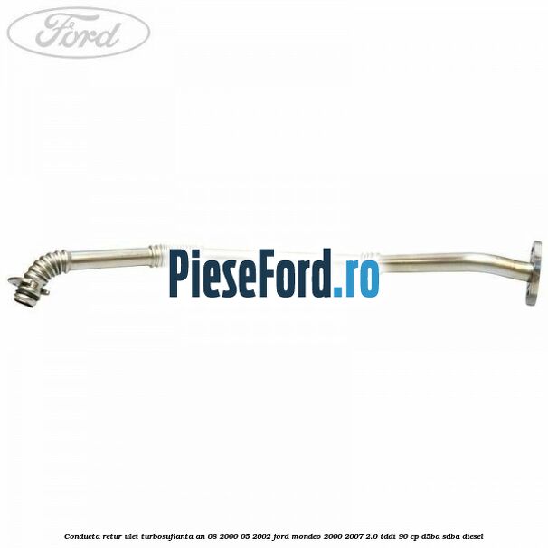 Conducta retur ulei turbosuflanta an 08/2000-05/2002 Ford Mondeo 2000-2007 2.0 TDDI 90 cp D5BA, SDBA diesel