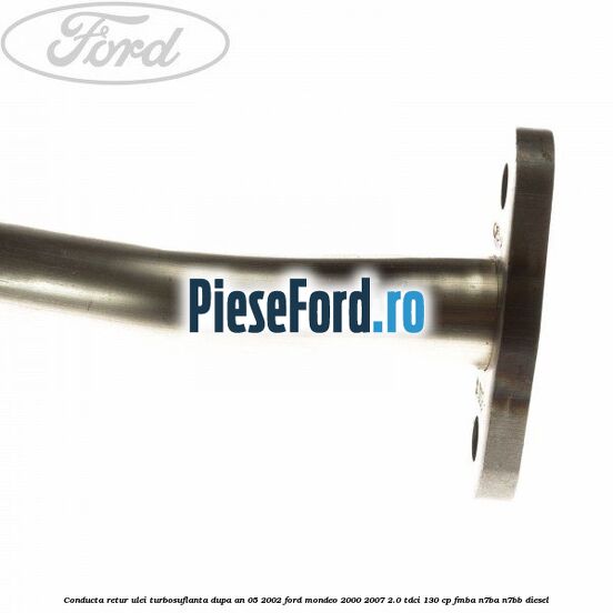 Conducta retur ulei turbosuflanta dupa an 05/2002 Ford Mondeo 2000-2007 2.0 TDCi 130 cp Conducta retur ulei turbosuflanta dupa an 05/2002 Ford Mondeo 2000-2007 2.0 TDCi 130 cp FMBA, N7BA, N7BB diesel