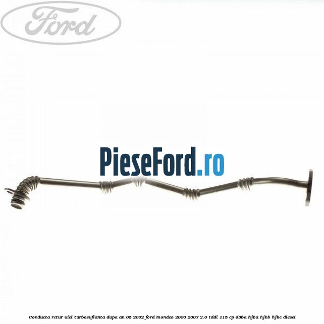 Conducta retur ulei turbosuflanta dupa an 05/2002 Ford Mondeo 2000-2007 2.0 TDDI 115 cp Conducta retur ulei turbosuflanta dupa an 05/2002 Ford Mondeo 2000-2007 2.0 TDDI 115 cp D6BA, HJBA, HJBB, HJBC diesel
