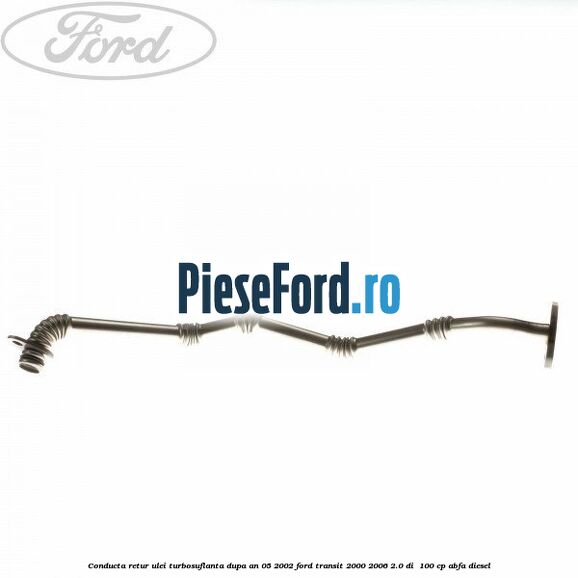 Conducta retur ulei turbosuflanta dupa an 05/2002 Ford Transit 2000-2006 2.0 DI 100 cp Conducta retur ulei turbosuflanta dupa an 05/2002 Ford Transit 2000-2006 2.0 DI 100 cp ABFA diesel