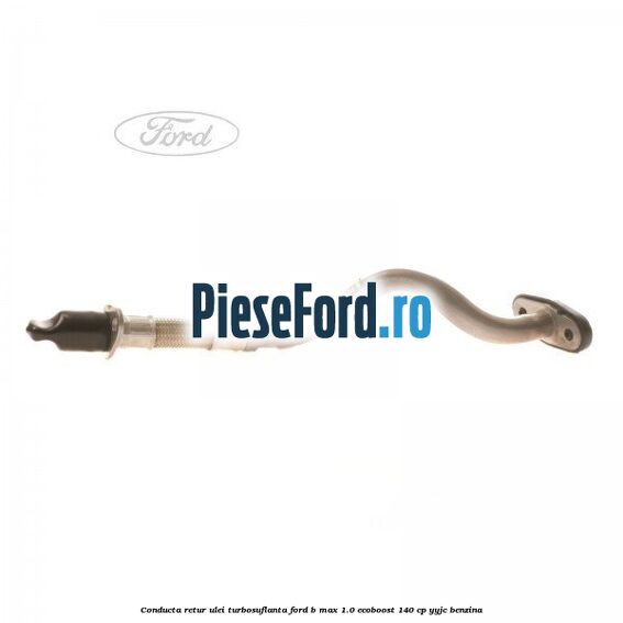Conducta retur ulei turbosuflanta Ford B-Max 1.0 EcoBoost 140 cp YYJC benzina