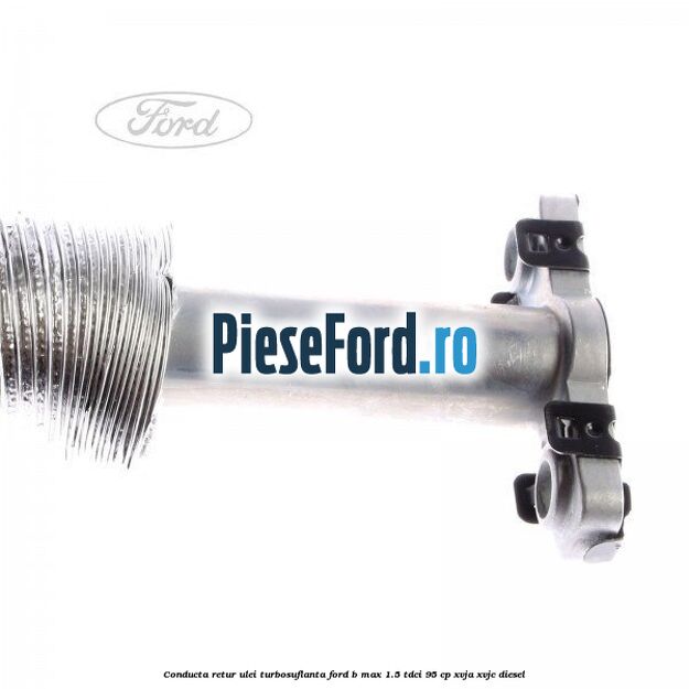 Conducta retur ulei turbosuflanta Ford B-Max 1.5 TDCi 95 cp XVJA, XVJC diesel
