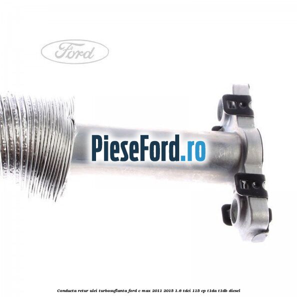 Conducta retur ulei turbosuflanta Ford C-Max 2011-2015 1.6 TDCi 115 cp T1DA, T1DB diesel