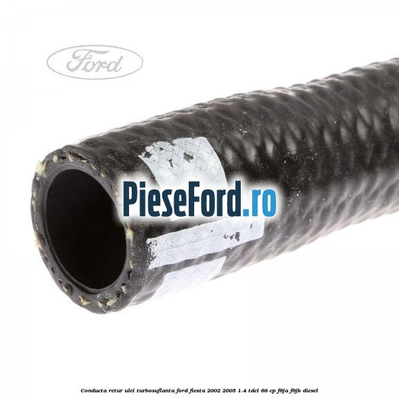 Conducta retur ulei turbosuflanta Ford Fiesta 2002-2005 1.4 TDCi 68 cp F6JA, F6JB diesel