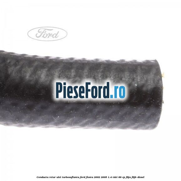 Conducta retur ulei turbosuflanta Ford Fiesta 2002-2005 1.4 TDCi 68 cp F6JA, F6JB diesel