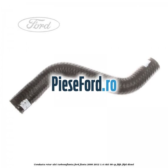 Conducta retur ulei turbosuflanta Ford Fiesta 2008-2012 1.4 TDCi 68 cp