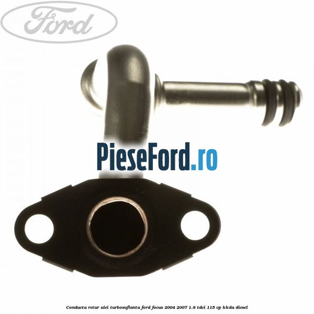 Conducta retur ulei turbosuflanta Ford Focus 2004-2007 1.8 TDCi 115 cp Conducta retur ulei turbosuflanta Ford Focus 2004-2007 1.8 TDCi 115 cp KKDA diesel