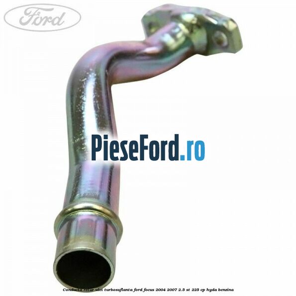 Conducta retur ulei turbosuflanta Ford Focus 2004-2007 2.5 ST 225 cp Conducta retur ulei turbosuflanta Ford Focus 2004-2007 2.5 ST 225 cp HYDA benzina