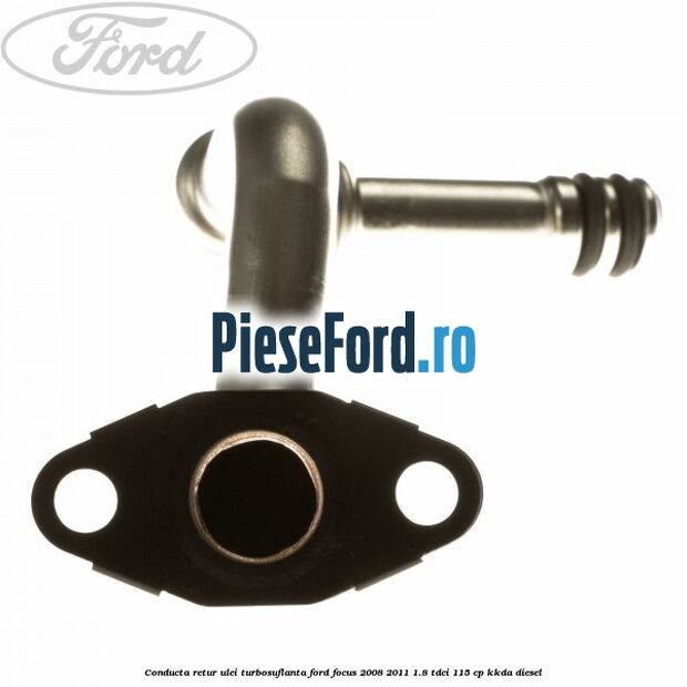 Conducta retur ulei turbosuflanta Ford Focus 2008-2011 1.8 TDCi 115 cp Conducta retur ulei turbosuflanta Ford Focus 2008-2011 1.8 TDCi 115 cp KKDA diesel