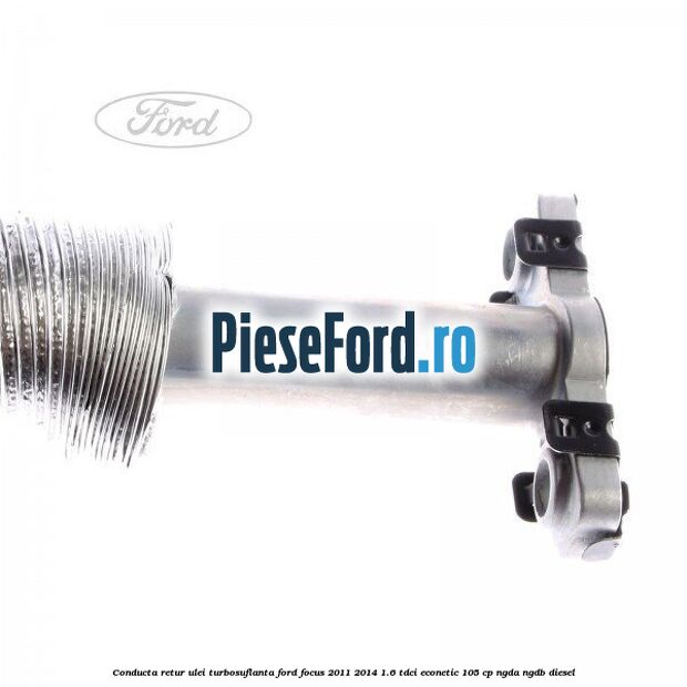 Conducta retur ulei turbosuflanta Ford Focus 2011-2014 1.6 TDCi ECOnetic 105 cp NGDA, NGDB diesel