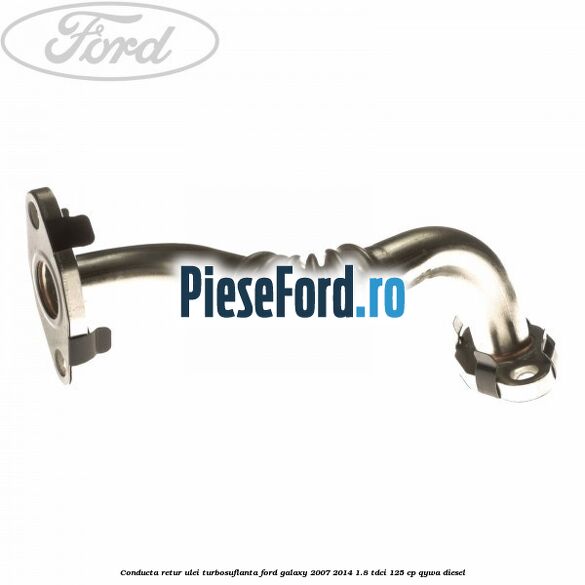 Conducta retur ulei turbosuflanta Ford Galaxy 2007-2014 1.8 TDCi 125 cp QYWA diesel