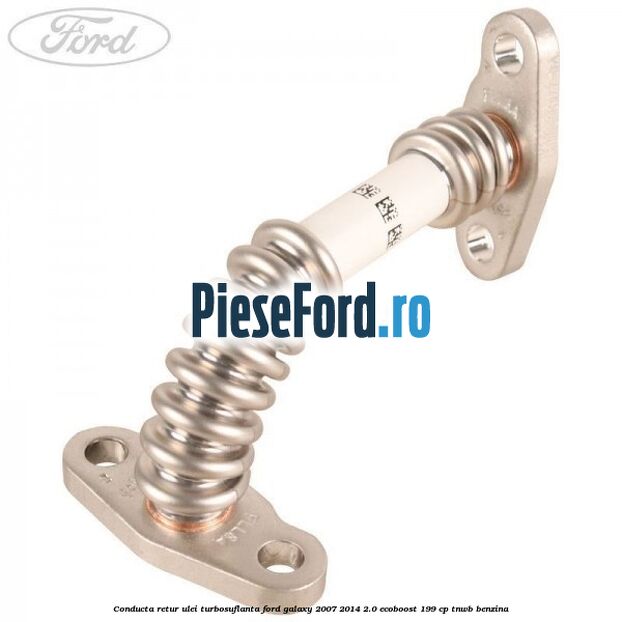 Conducta retur ulei turbosuflanta Ford Galaxy 2007-2014 2.0 EcoBoost 199 cp TNWB benzina
