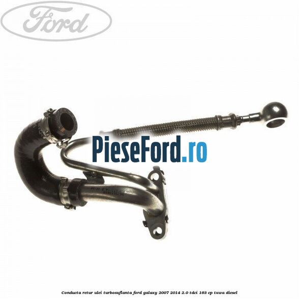 Conducta retur ulei turbosuflanta Ford Galaxy 2007-2014 2.0 TDCi 163 cp TXWA diesel