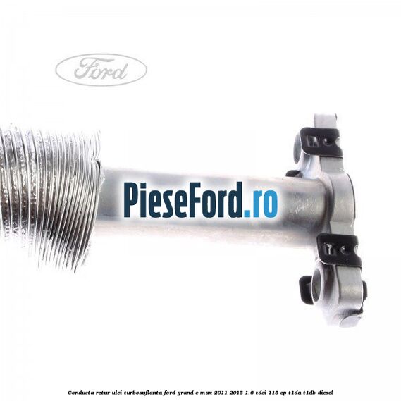 Conducta retur ulei turbosuflanta Ford Grand C-Max 2011-2015 1.6 TDCi 115 cp T1DA, T1DB diesel