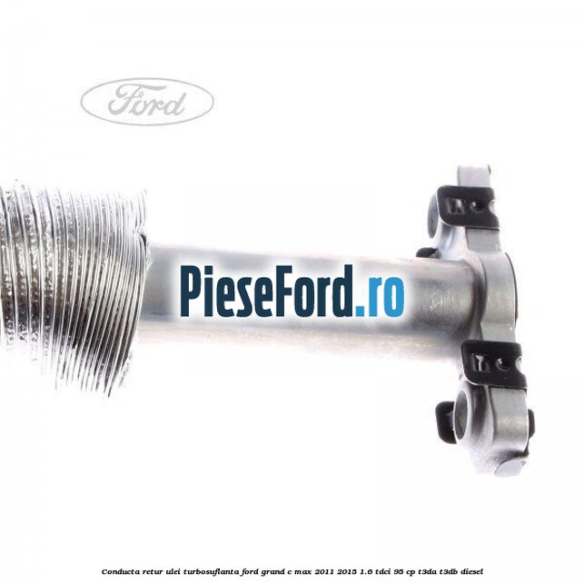 Conducta retur ulei turbosuflanta Ford Grand C-Max 2011-2015 1.6 TDCi 95 cp T3DA, T3DB diesel