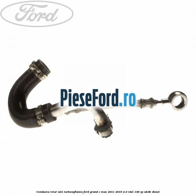 Conducta retur ulei turbosuflanta Ford Grand C-Max 2011-2015 2.0 TDCi 136 cp Conducta retur ulei turbosuflanta Ford Grand C-Max 2011-2015 2.0 TDCi 136 cp UKDB diesel