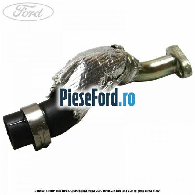Conducta retur ulei turbosuflanta Ford Kuga 2008-2012 2.0 TDCi 4x4 136 cp G6DG, UKDA diesel