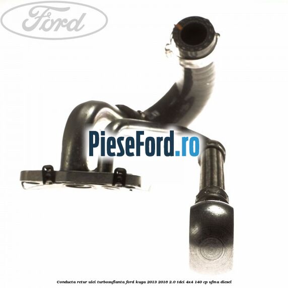 Conducta retur ulei turbosuflanta Ford Kuga 2013-2016 2.0 TDCi 4x4 140 cp UFMA diesel