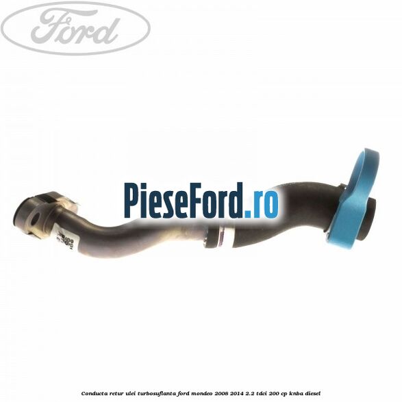 Conducta retur ulei turbosuflanta Ford Mondeo 2008-2014 2.2 TDCi 200 cp KNBA diesel