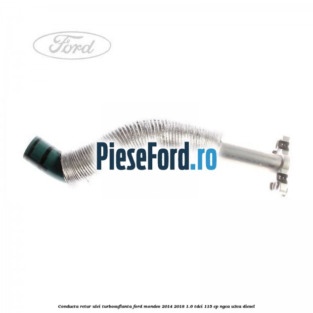 Conducta retur ulei turbosuflanta Ford Mondeo 2014-2018 1.6 TDCi 115 cp Conducta retur ulei turbosuflanta Ford Mondeo 2014-2018 1.6 TDCi 115 cp NGCA, U3CA diesel