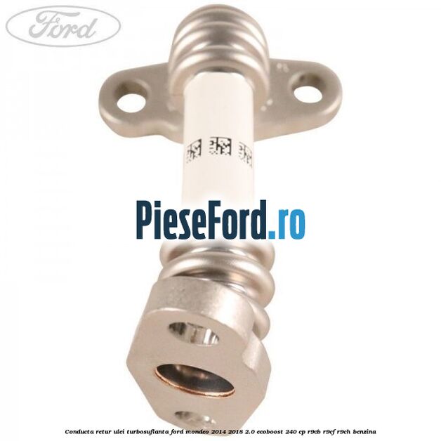 Conducta retur ulei turbosuflanta Ford Mondeo 2014-2018 2.0 EcoBoost 240 cp Conducta retur ulei turbosuflanta Ford Mondeo 2014-2018 2.0 EcoBoost 240 cp R9CB, R9CF, R9CH benzina