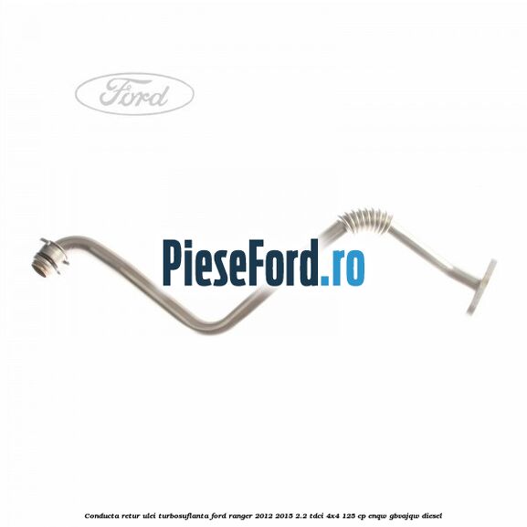 Conducta retur ulei turbosuflanta Ford Ranger 2012-2015 2.2 TDCi 4x4 125 cp ENQW, GBVAJQW diesel