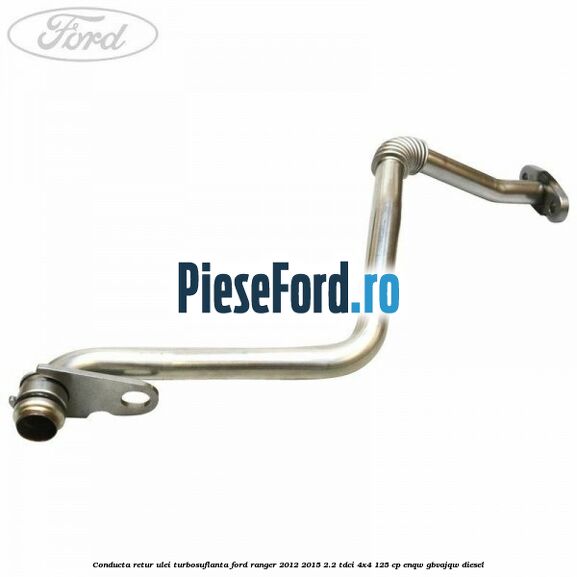 Conducta retur ulei turbosuflanta Ford Ranger 2012-2015 2.2 TDCi 4x4 125 cp ENQW, GBVAJQW diesel
