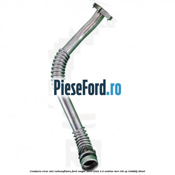 Conducta retur ulei turbosuflanta Ford Ranger 2019-2022 2.0 EcoBlue 4x4 130 cp T20DD0J diesel
