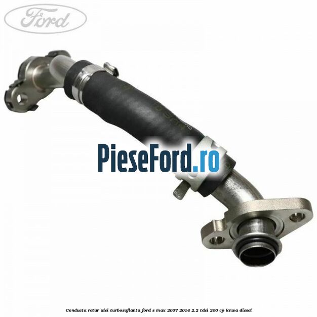 Conducta retur ulei turbosuflanta Ford S-Max 2007-2014 2.2 TDCi 200 cp KNWA diesel