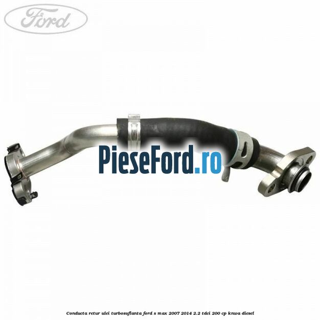 Conducta retur ulei turbosuflanta Ford S-Max 2007-2014 2.2 TDCi 200 cp KNWA diesel